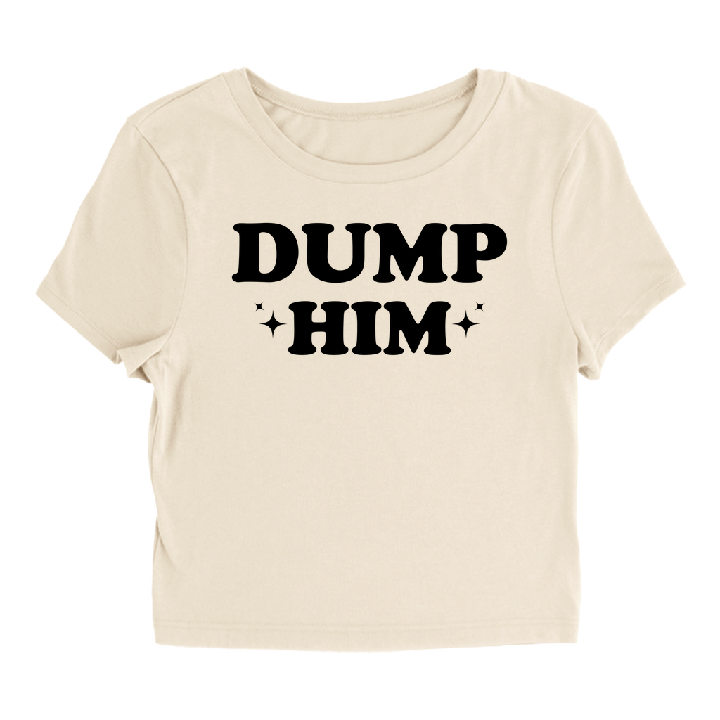 Dump Him - Baby Tee