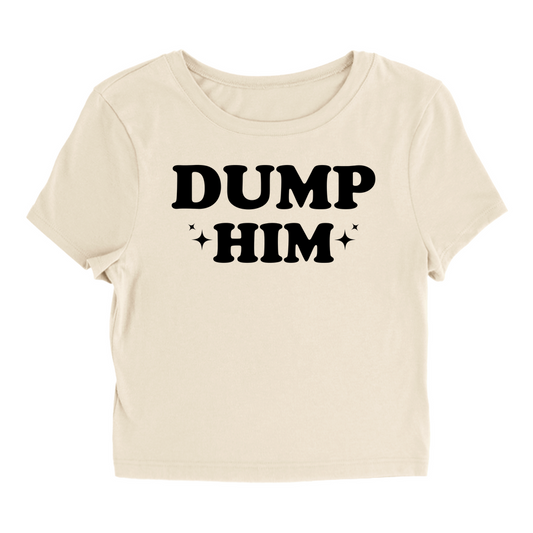 Dump Him - Baby Tee