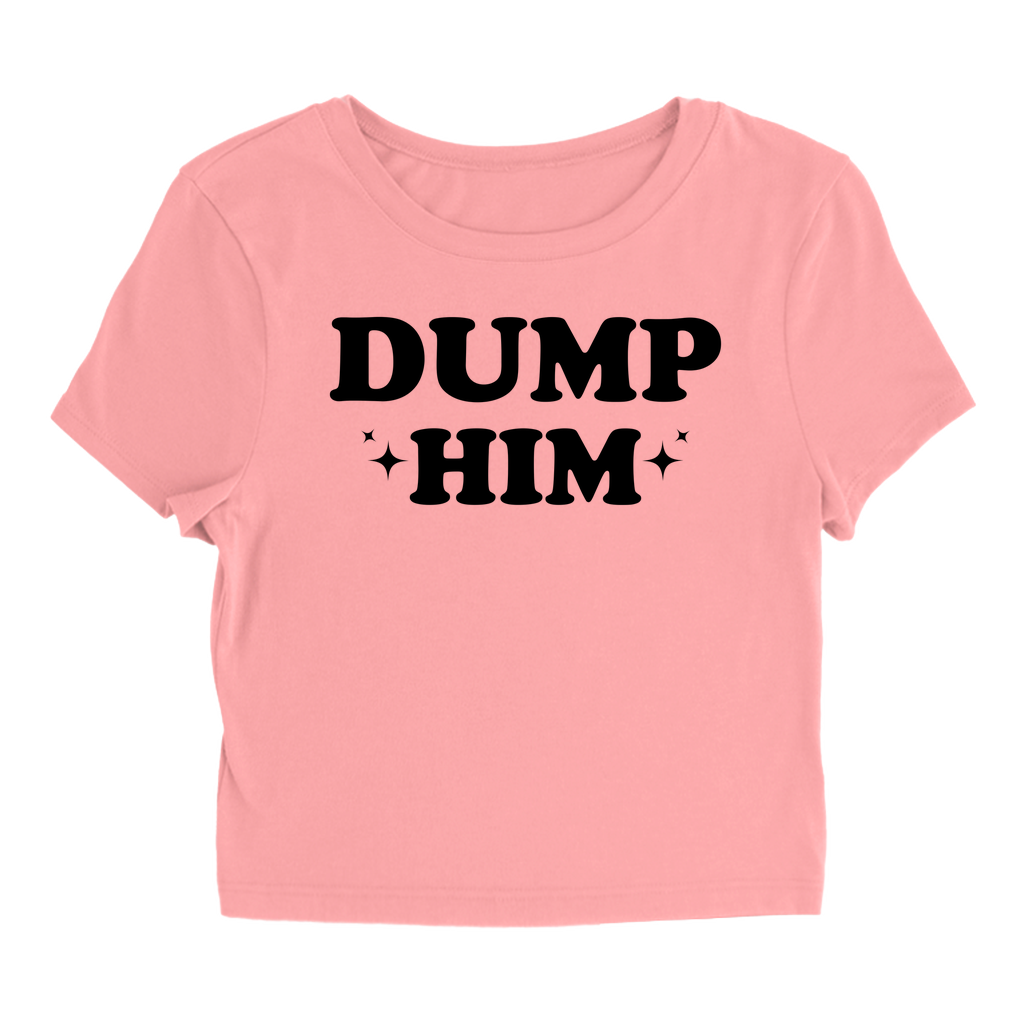 Dump Him - Baby Tee