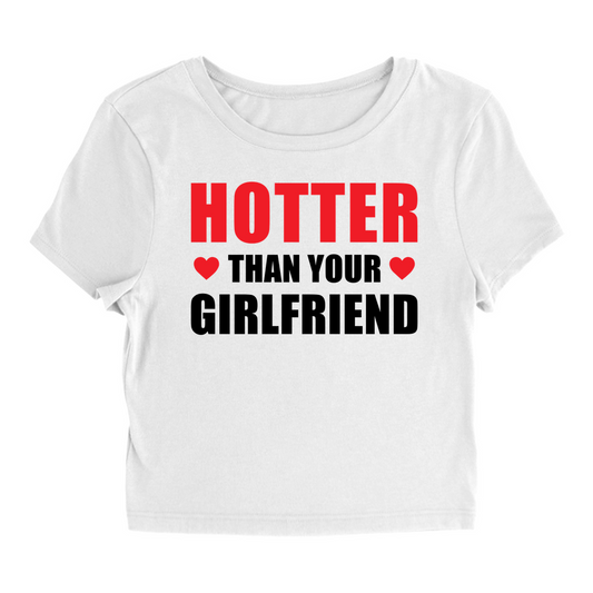 Hotter Than Your Girlfriend - Baby Tee