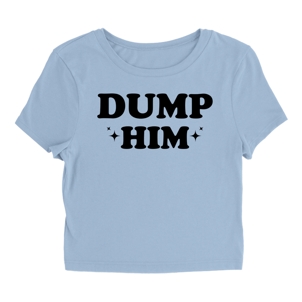 Dump Him - Baby Tee