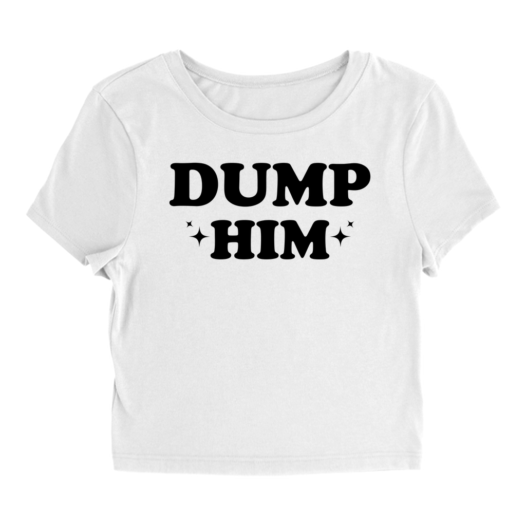 Dump Him - Baby Tee