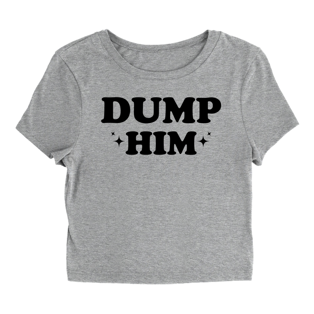 Dump Him - Baby Tee